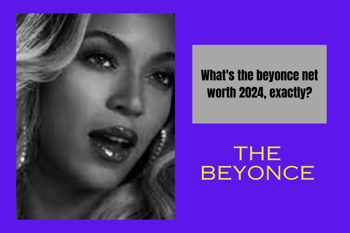 What's the beyonce net worth 2024, exactly?